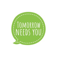 ''Tomorrow needs you'' Lettering