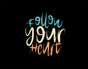 Follow Your Heart lettering Text on black background in vector illustration. For Typography poster, photo album, label, photo overlays, greeting cards, T-shirts, bags.