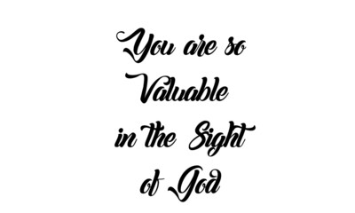 You are so value able in the sight of God, Bible Verse Design, Typography design for print or use as poster, card, flyer or T Shirt