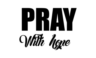 Pray with hope, Bible Verse Design, Typography design for print or use as poster, card, flyer or T Shirt