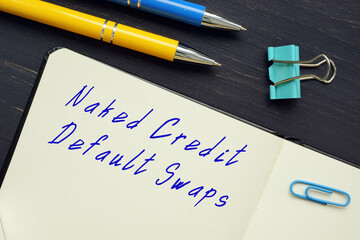  Financial concept meaning Naked Credit Default Swaps with inscription on the page.