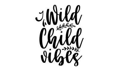Wild child vibes - Sweet cute inspiration typography, Calligraphy photo graphic design element, Hand written sign