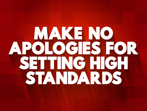 Make No Apologies For Setting High Standards text quote, concept background