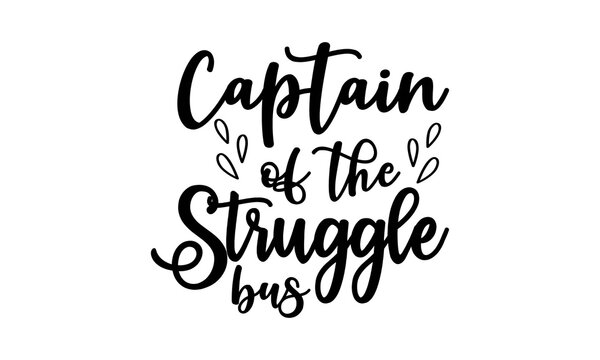 Captain of the struggle bus - calligraphy letter, cute simple quotes design, typography element set, unique style lettering