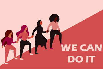 Fototapeta na wymiar Flat character of women saying we can do it. Four females climbing a high road and holding each other's hand. Womens or mother's day poster. Gender equality and empowerment movement concept. Vector.