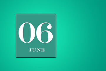 June 6 is the sixth day of the month. calendar date framed on a green background