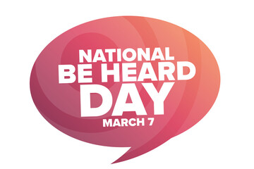 National Be Heard Day. March 7. Holiday concept. Template for background, banner, card, poster with text inscription. Vector EPS10 illustration.