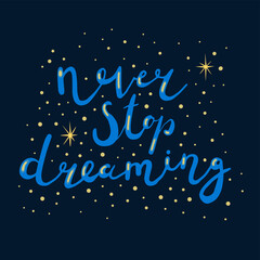 Motivating inscription in blue letters on a dark blue background. Never stop dreaming. stars and dots around the lettering. Sticker, label, tag, packaging
