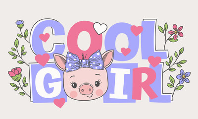 Cute piggy face with bow, flowers. Cool Girl slogan. Vector illustration design for t-shirt graphics, fashion prints, slogan tees