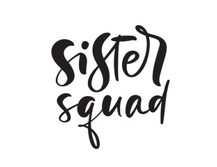Vector Hand drawn lettering calligraphy text Sister squad. Inspirational and motivational quotes. Girl t-shirt, greeting card design. illustration