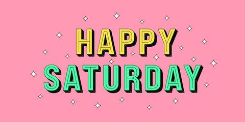 Happy Saturday banner. Greeting text of Happy Saturday