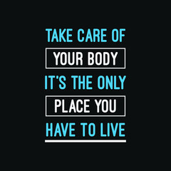 inspirational motivational quotes Take care of your body. It’s the only place you have to live