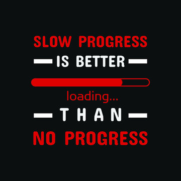 inspirational motivational quotes Slow progress is better than no progress