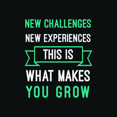 Fototapeta premium inspirational motivational quotes New challenges, new experiences, this is what makes you grow.