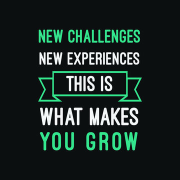 inspirational motivational quotes New challenges, new experiences, this is what makes you grow.