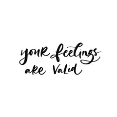 YOUR FEELINGS ARE VALID. MENTAL HEALTH. VECTOR HAND LETTERING TYPOGRAPHY. TYPO