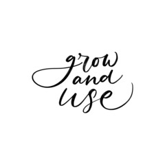 GROW AND USE. VECTOR MOTIVATIONAL FLORAL HAND LETTERING TYPOGRAPHY PHRASE QUOTE