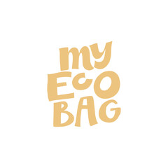 Creative vector lettering with words MY ECO BAG. Motivational quote for choosing eco friendly lifestyle