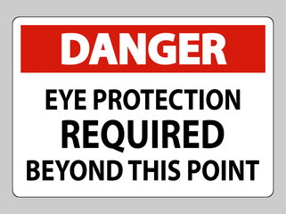 Danger Sign Eye Protection Required Beyond This Point on white background