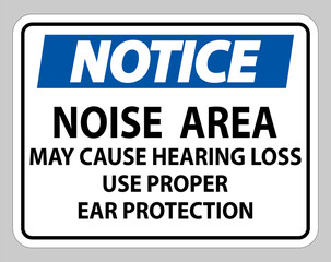 Notice Sign Noise Area May Cause Hearing Loss Use Proper Ear Protection