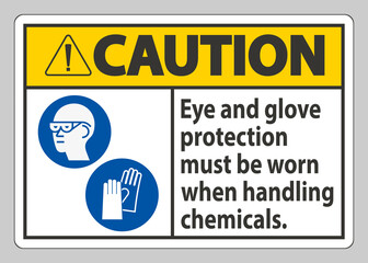 Caution Sign Eye And Glove Protection Must Be Worn When Handling Chemicals