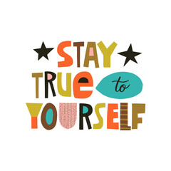 Stay true to yourself hand drawn lettering. Colourful paper application style. Vector illustration for lifestyle poster. Life coaching phrase for a personal growth.