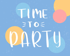 Time to party lettering. Poster and postcard design. Vector illustration.