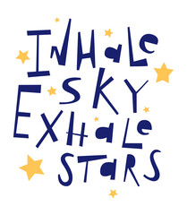 Inhale sky exhale stars lettering. Poster and postcard design. Inspirational and motivational quote. Vector illustration.