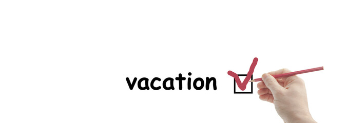 Checklist concept. the inscription on the image vacation. pencil in hand. man holding a pen. Vacation check mark on white paper with pen.