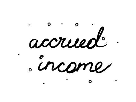 Accrued income phrase handwritten. Lettering calligraphy text. Isolated word black modern