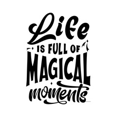 Magic quote lettering. Inspirational hand drawn poster. Life is full of magical moments. Calligraphic design. Vector illustration