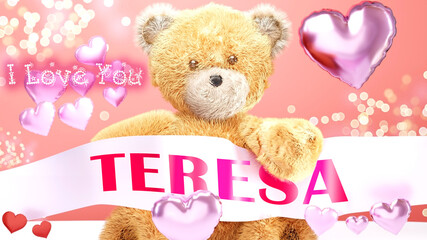 Obraz premium I love you Teresa - cute and sweet teddy bear on a wedding, Valentine's or just to say I love you pink celebration card, joyful, happy party style with glitter and red and pink hearts, 3d illustration