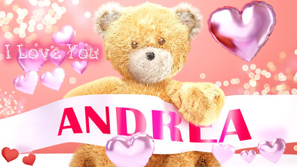 I love you Andrea - cute and sweet teddy bear on a wedding, Valentine's or just to say I love you pink celebration card, joyful, happy party style with glitter and red and pink hearts, 3d illustration