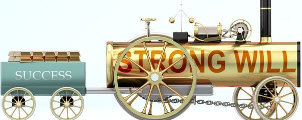 Strong will and success - symbolized by a steam car pulling a success wagon loaded with gold bars to show that Strong will is essential for prosperity and success in life, 3d illustration