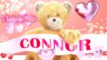 I love you Connor - cute and sweet teddy bear on a wedding, Valentine's or just to say I love you pink celebration card, joyful, happy party style with glitter and red and pink hearts, 3d illustration