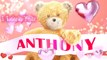 I love you Anthony - teddy bear on a wedding, Valentine's or just to say I love you pink celebration card, sweet, happy party style with glitter and red and pink hearts, 3d illustration