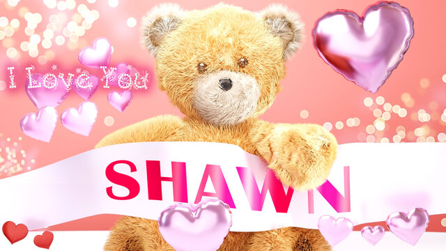 I love you Shawn - cute and sweet teddy bear on a wedding, Valentine's or just to say I love you pink celebration card, joyful, happy party style with glitter and red and pink hearts, 3d illustration