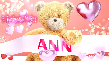 I love you Ann - cute and sweet teddy bear on a wedding, Valentine's or just to say I love you pink celebration card, joyful, happy party style with glitter and red and pink hearts, 3d illustration