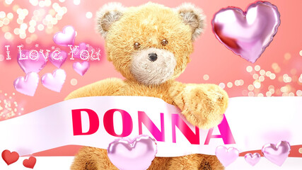 I love you Donna - cute and sweet teddy bear on a wedding, Valentine's or just to say I love you pink celebration card, joyful, happy party style with glitter and red and pink hearts, 3d illustration