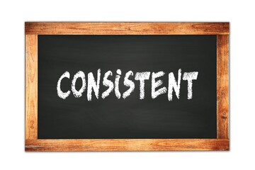 Fototapeta premium CONSISTENT text written on wooden frame school blackboard.
