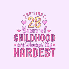 28th birthday celebration, The first 28 years of Childhood are always the Hardest