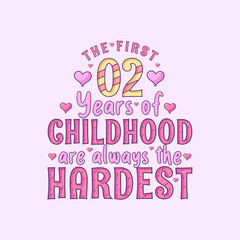 2nd birthday celebration, The first 2 years of Childhood are always the Hardest