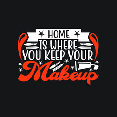 Makeup Design,  Home is where you keep your...