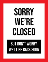 Sorry we're closed sign. Tell the customer we will back soon. Red background. Business concepts, backgrounds, label, poster, sticker, sign, symbol and wallpaper.
