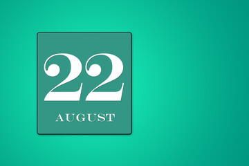 August 22 is the twenty-two day of the month. calendar date framed on a 9green background