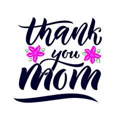 Quote for Mother s day Thank you Mom, pink flower. Hand calligraphy lettering script. Vector phrase.