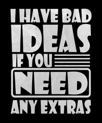 Fotobehang I have bad ideas if you need any extras graphic quote with grunge text in a chalkboard type design of life with some humor.  Great for poor decision making concepts too. © Valerie Garner