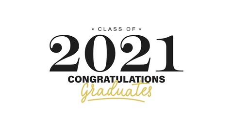 Class of 2021. Congratulations graduates. Graduation logo with lettering. Black and gold solemn event design. Vector illustration. Concept for high school or university party invitation,sign,yearbook