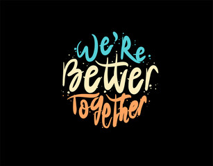We're Better Together lettering Text on black background in vector illustration