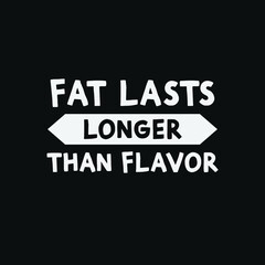 Naklejka na ściany i meble Inspirational Motivational Quotes Fat lasts longer than flavor 